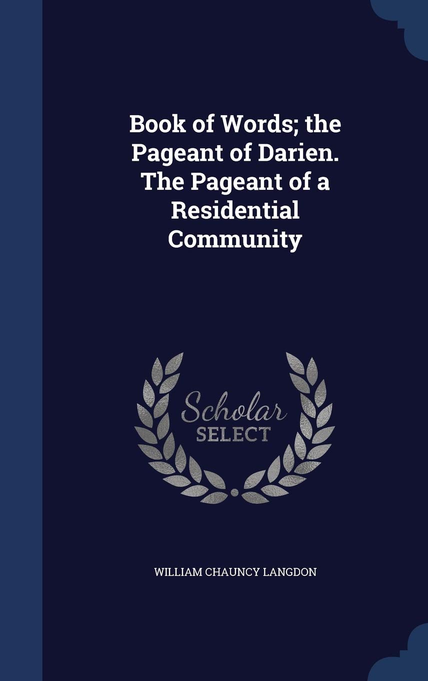 Book of Words; The Pageant of Darien. the Pageant of a Residential Community Politics & History