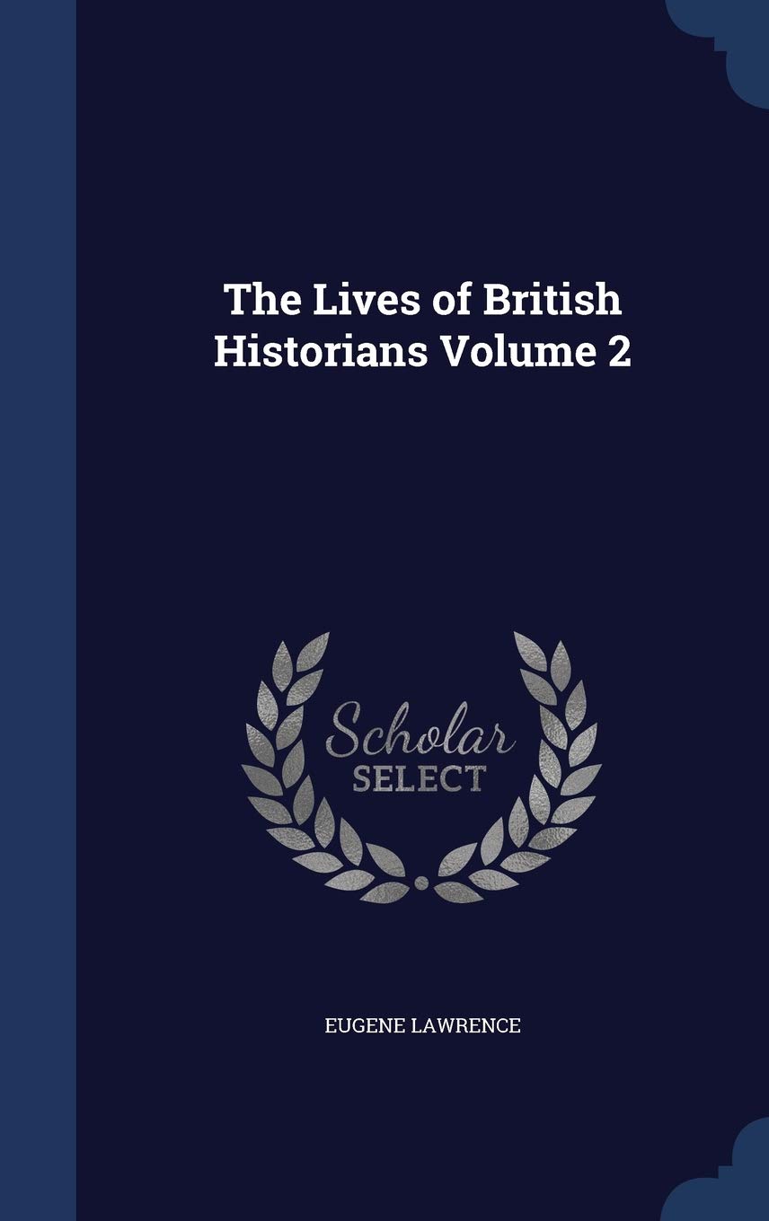 The Lives of British Historians Volume 2 Politics & History
