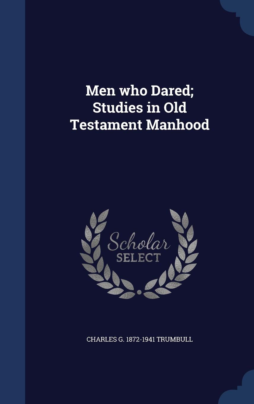 Men who Dared; Studies in Old Testament Manhood Politics & History
