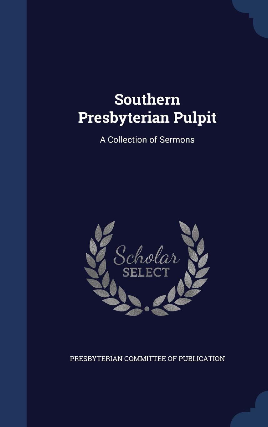 Southern Presbyterian Pulpit: A Collection of Sermons Politics & History