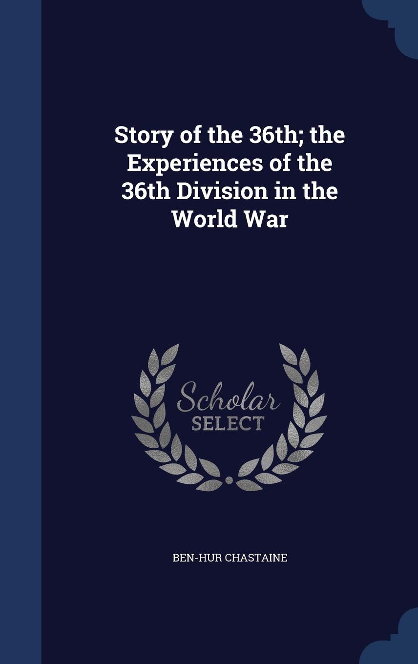 Story of the 36th; the Experiences of the 36th Division in the World War Politics & History
