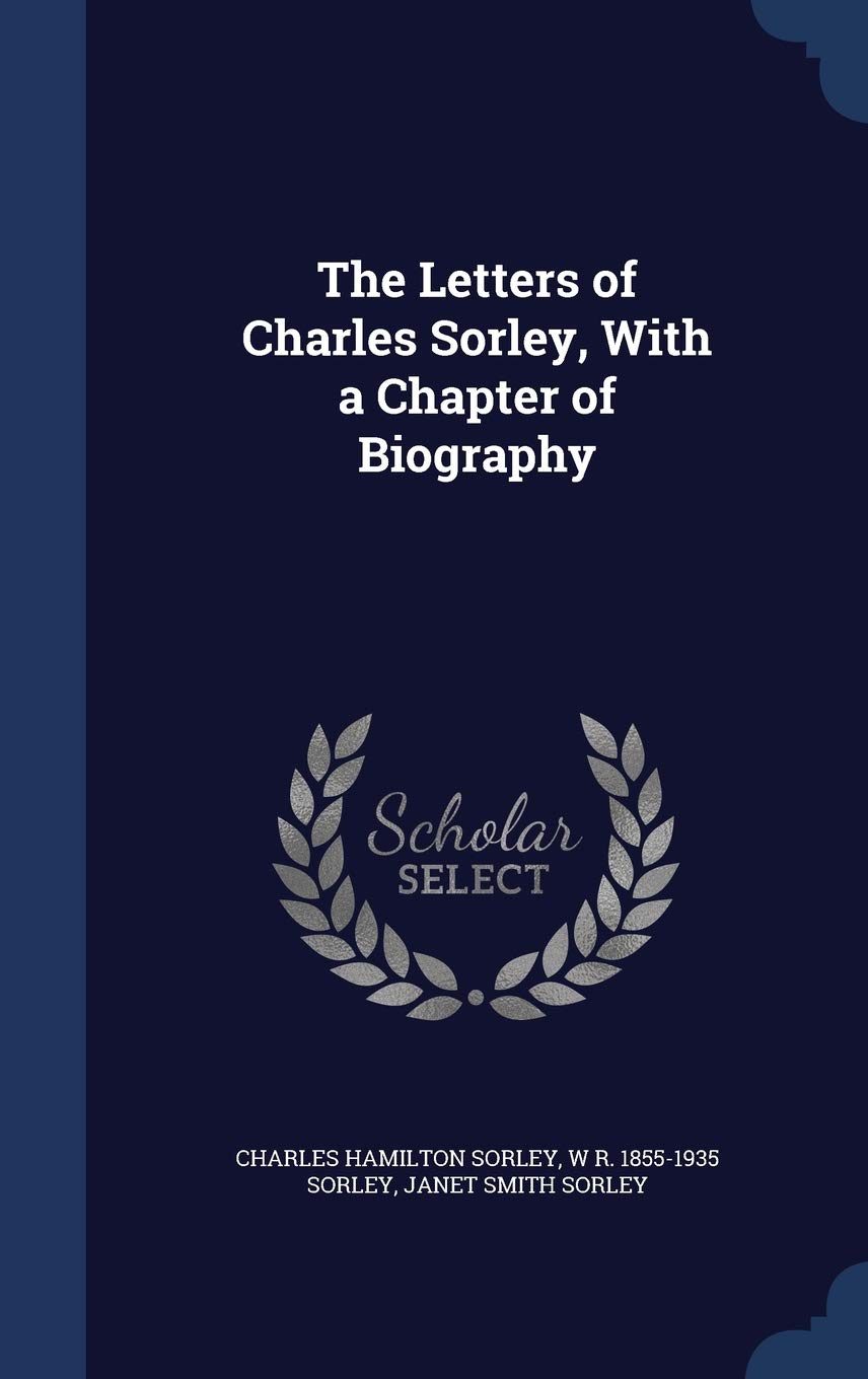 The Letters of Charles Sorley, With a Chapter of Biography Politics & History