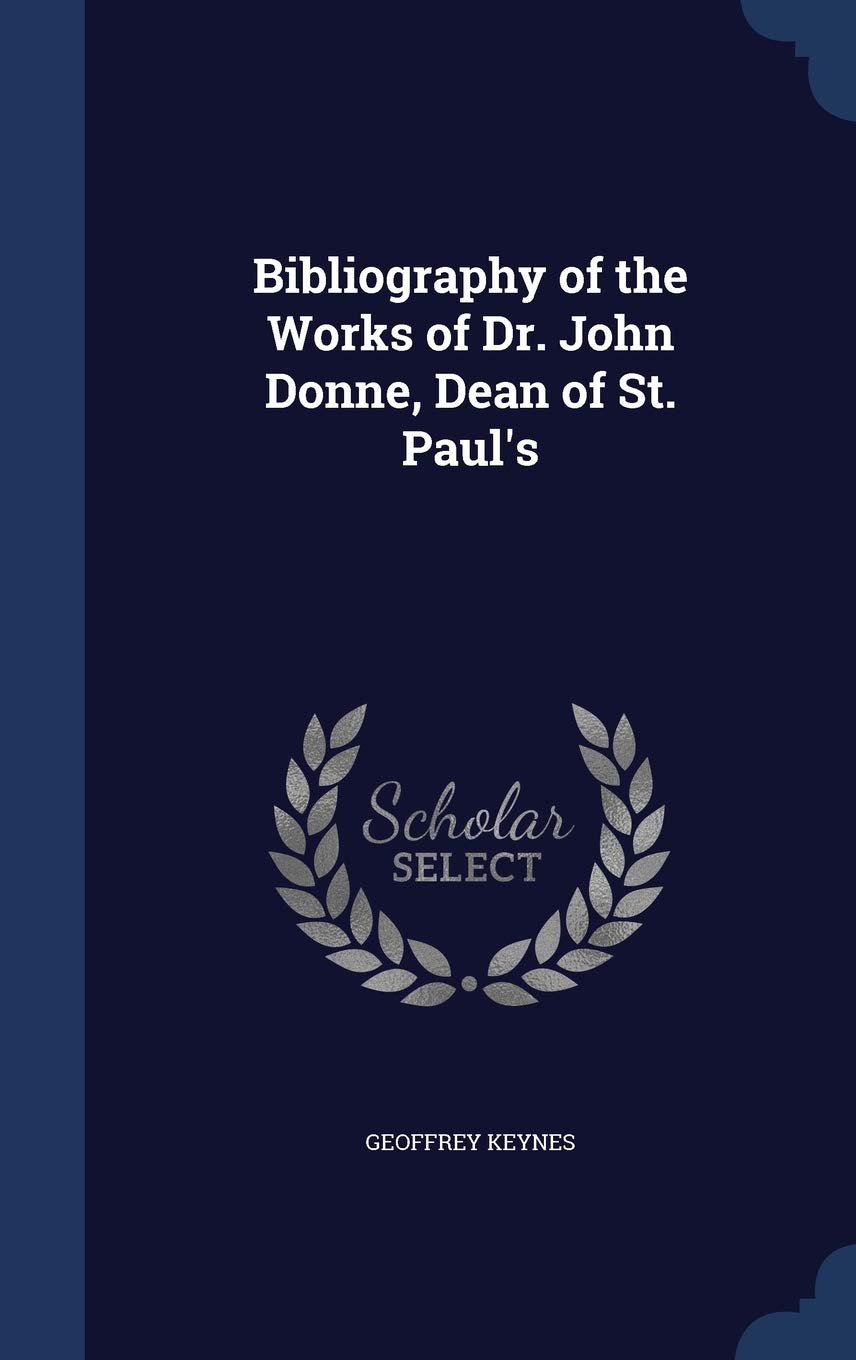 Bibliography of the Works of Dr. John Donne, Dean of St. Paul's Essays & Short Stories