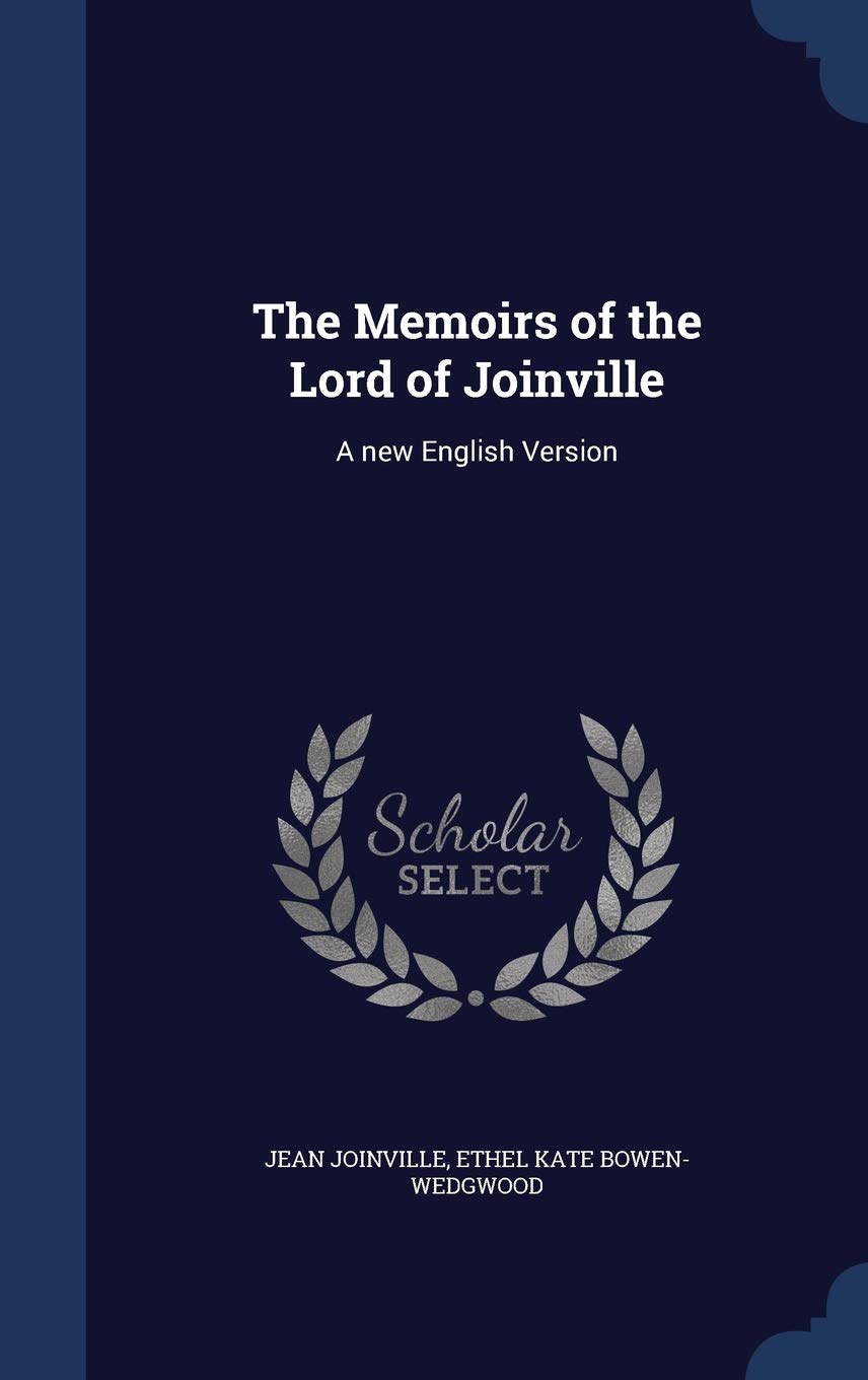 The Memoirs of the Lord of Joinville: A new English Version Politics & History