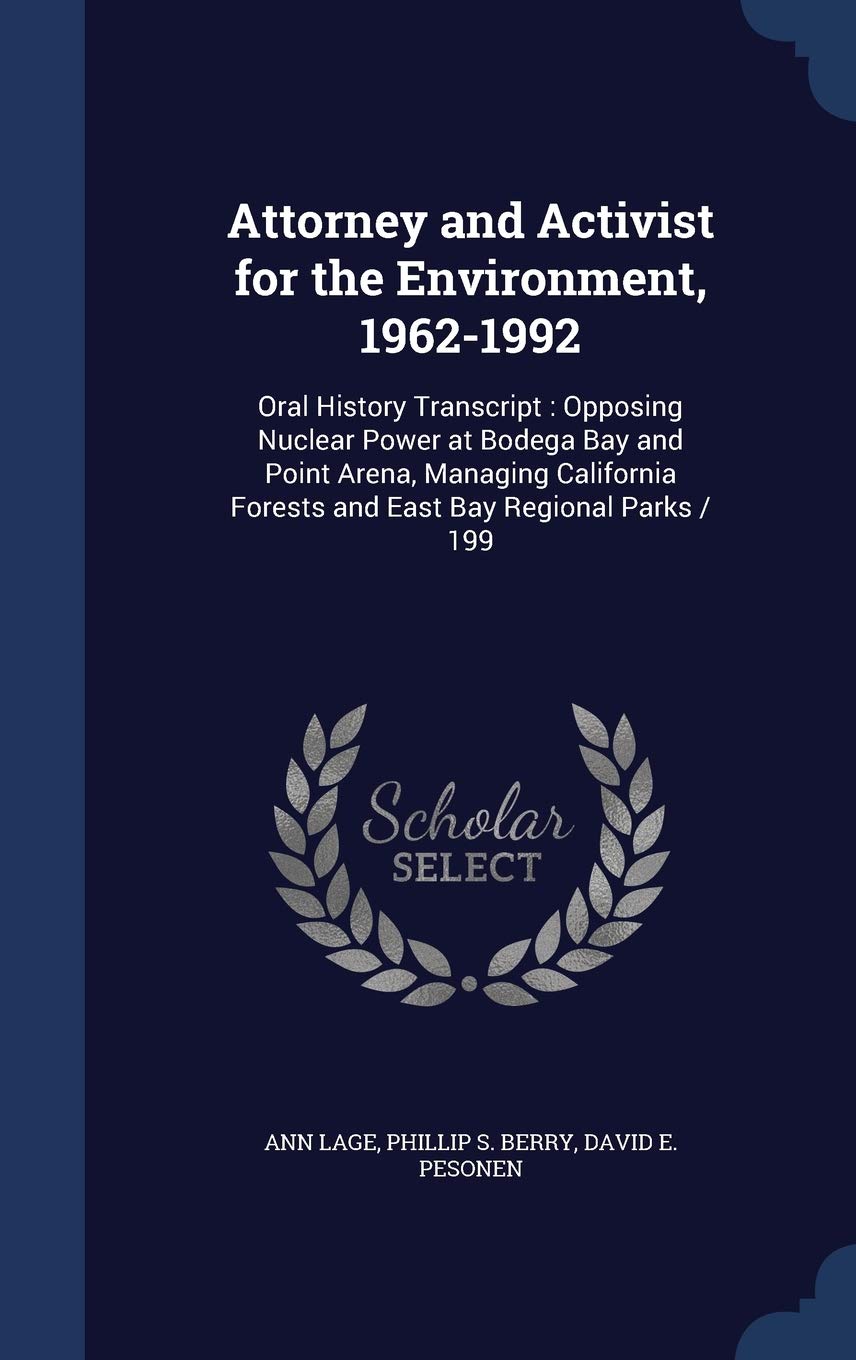 Attorney and Activist for the Environment, 1962-1992: Oral History Transcript: Opposing Nuclear Power at Bodega Bay and Point Arena, Managing California Forests and East Bay Regional Parks / 199 Politics & History