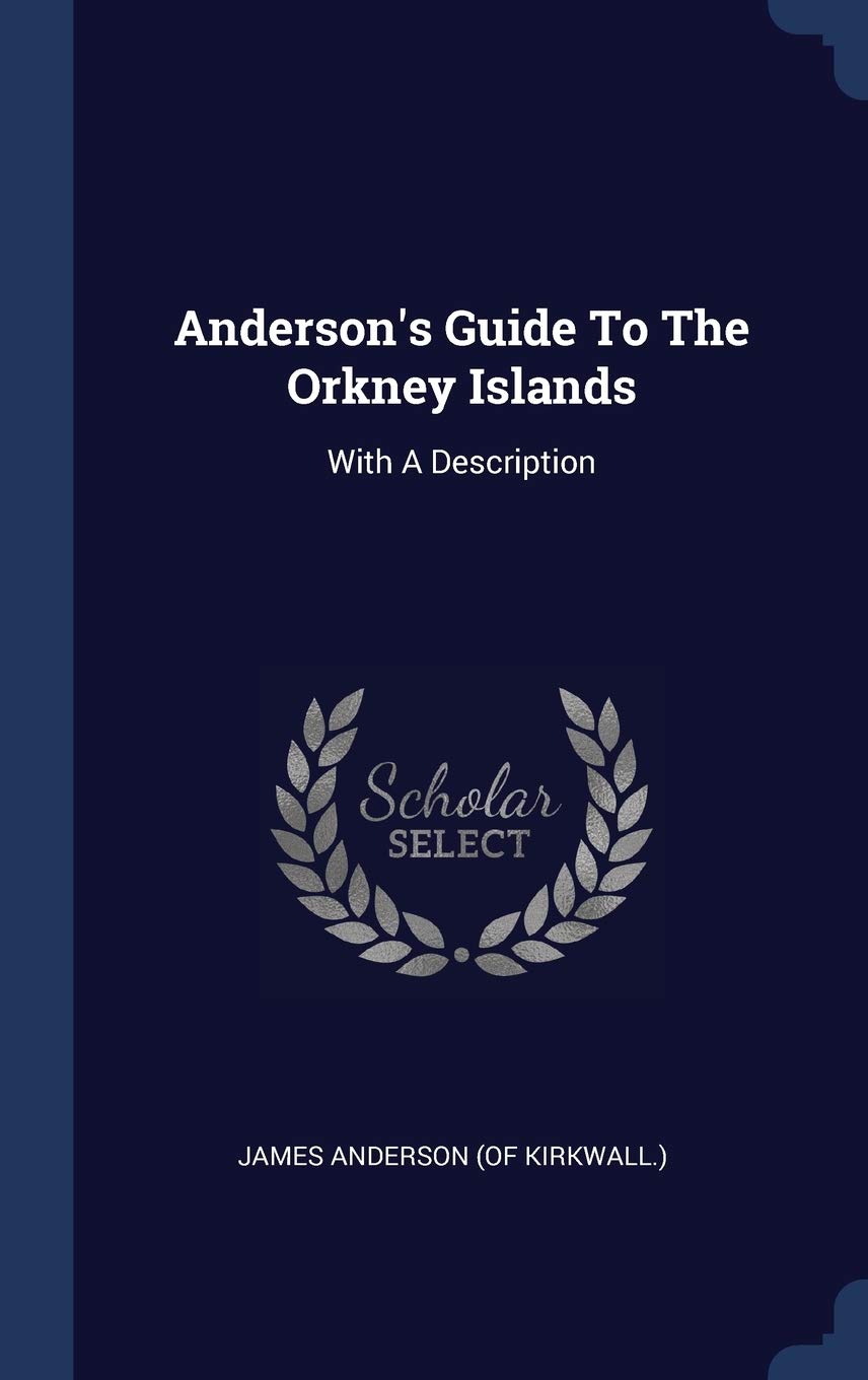 Anderson's Guide To The Orkney Islands: With A Description Politics & History