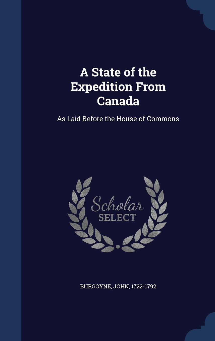 A State of the Expedition From Canada: As Laid Before the House of Commons Politics & History