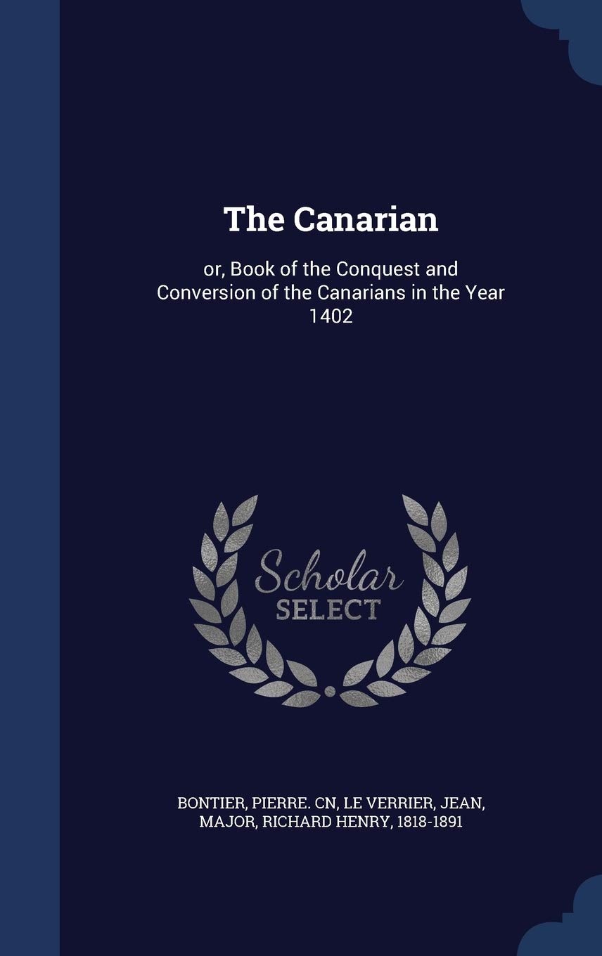 The Canarian: Or, Book of the Conquest and Conversion of the Canarians in the Year 1402 Politics & History