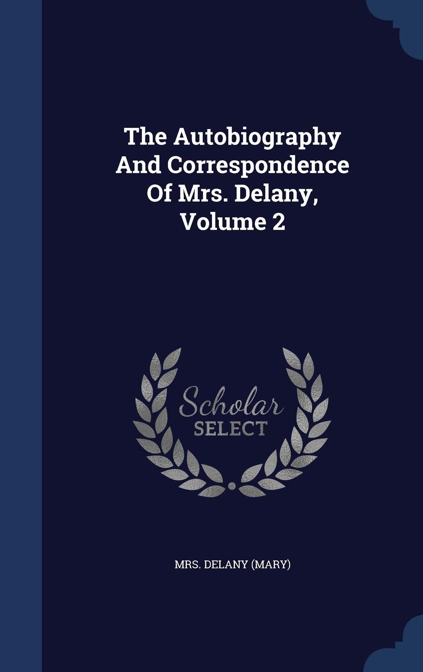 The Autobiography And Correspondence Of Mrs. Delany, Volume 2 Politics & History