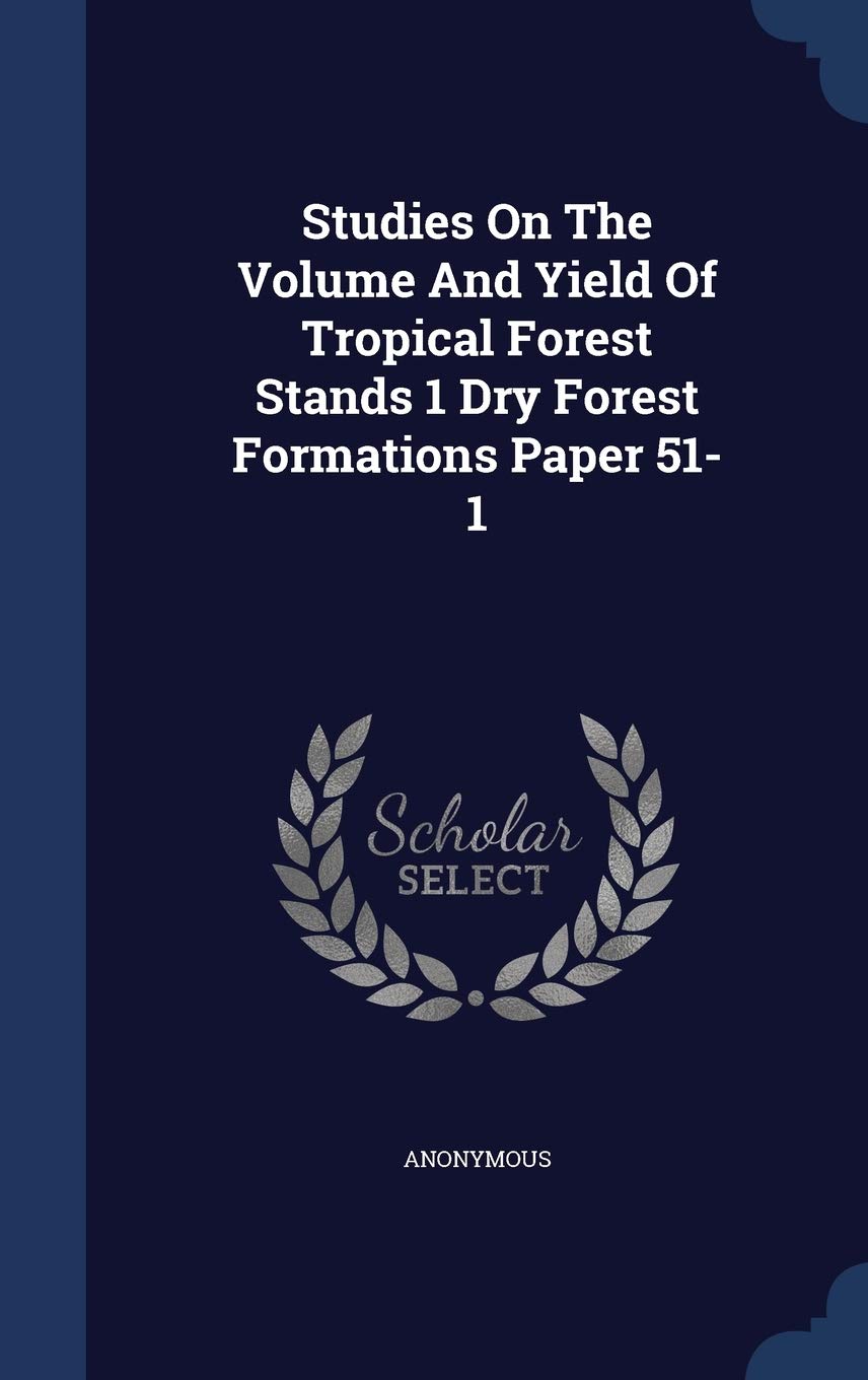 Studies on the Volume and Yield of Tropical Forest Stands 1 Dry Forest Formations Paper 51-1 Politics & History