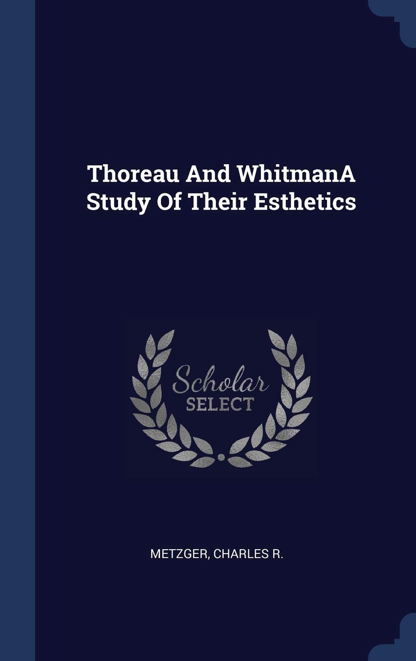 Thoreau And WhitmanA Study Of Their Esthetics Politics & History