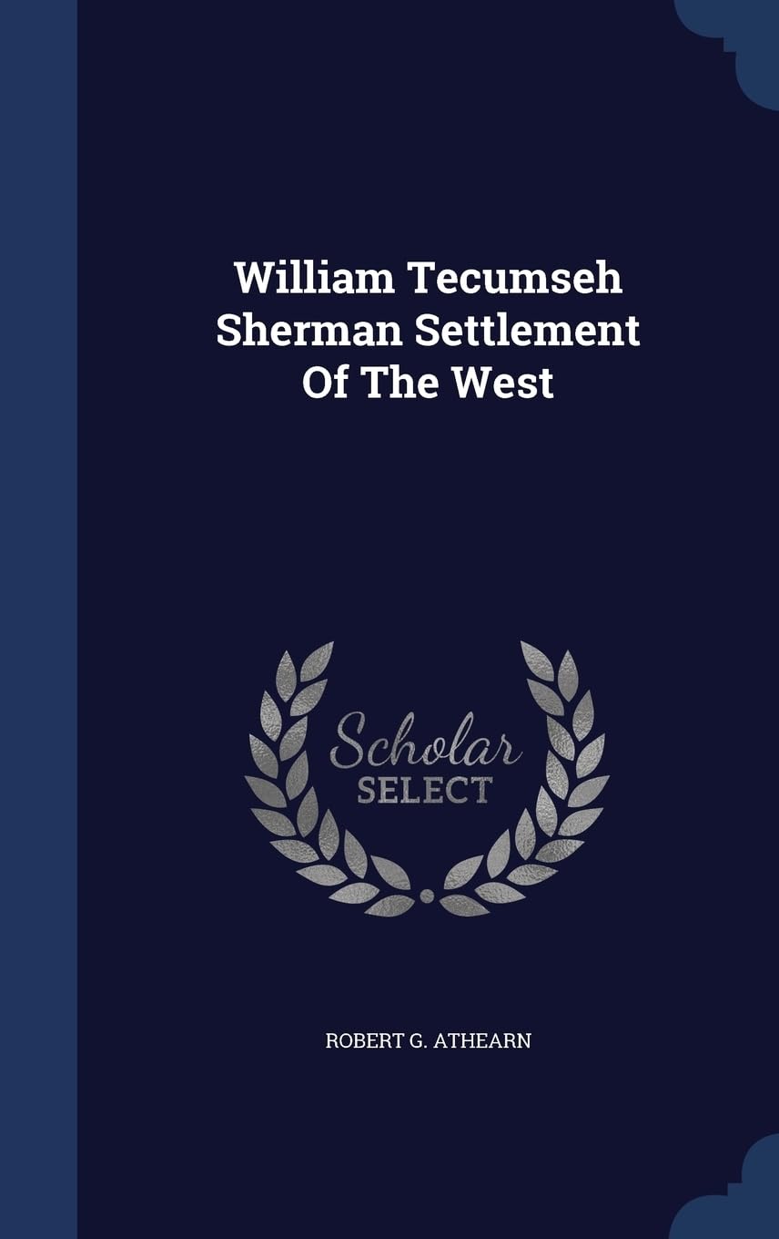 William Tecumseh Sherman Settlement Of The West Politics & History