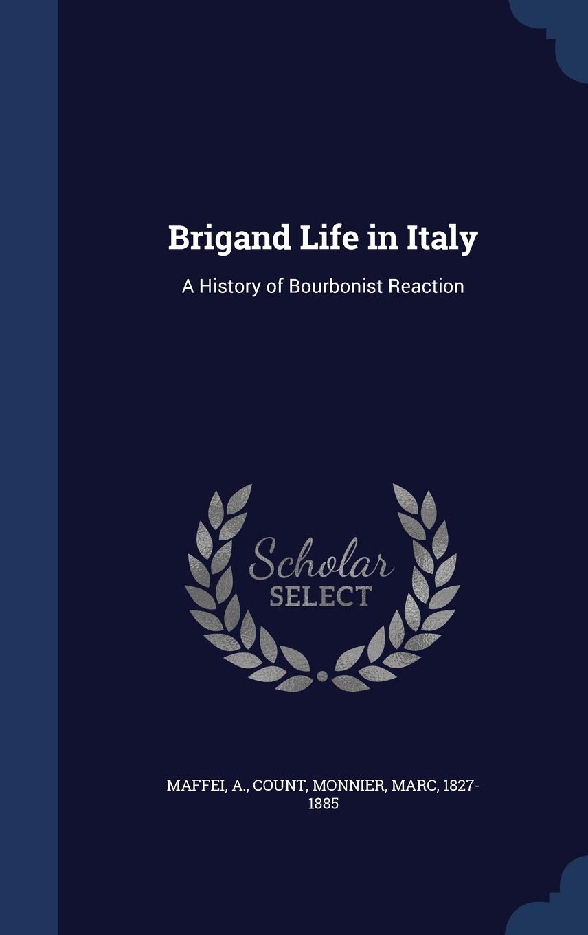Brigand Life in Italy: A History of Bourbonist Reaction Politics & History
