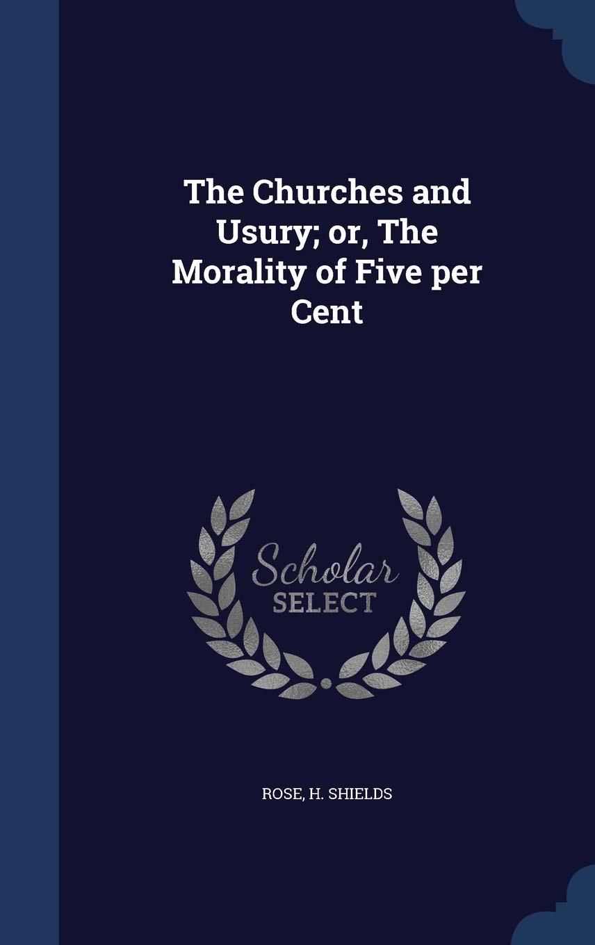 The Churches and Usury; or, The Morality of Five per Cent Politics & History