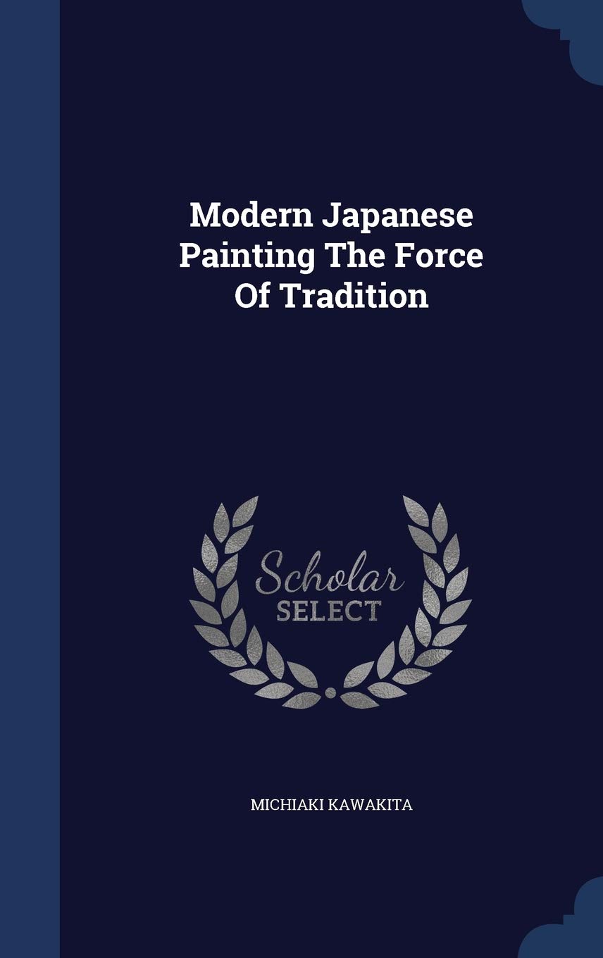 Modern Japanese Painting The Force Of Tradition Politics & History