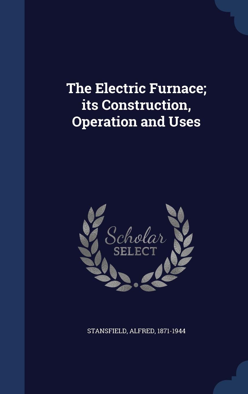 The Electric Furnace; its Construction, Operation and Uses Politics & History