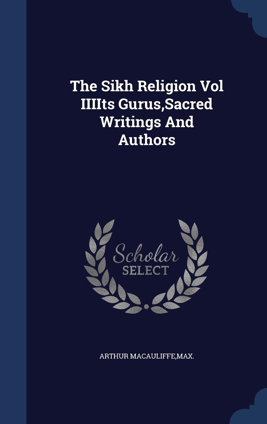 The Sikh Religion Vol IIIIts Gurus, Sacred Writings And Authors Politics & History