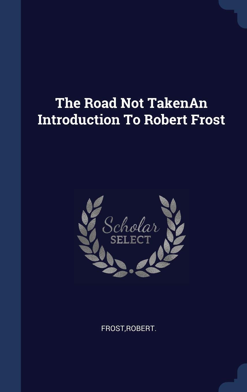The Road Not TakenAn Introduction To Robert Frost Politics & History