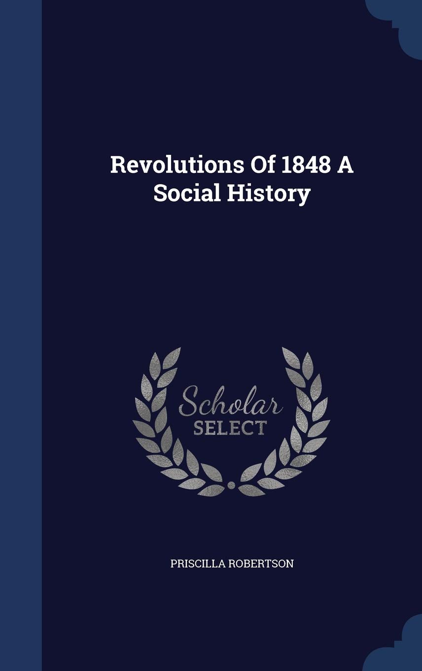 Revolutions Of 1848 A Social History Politics & History