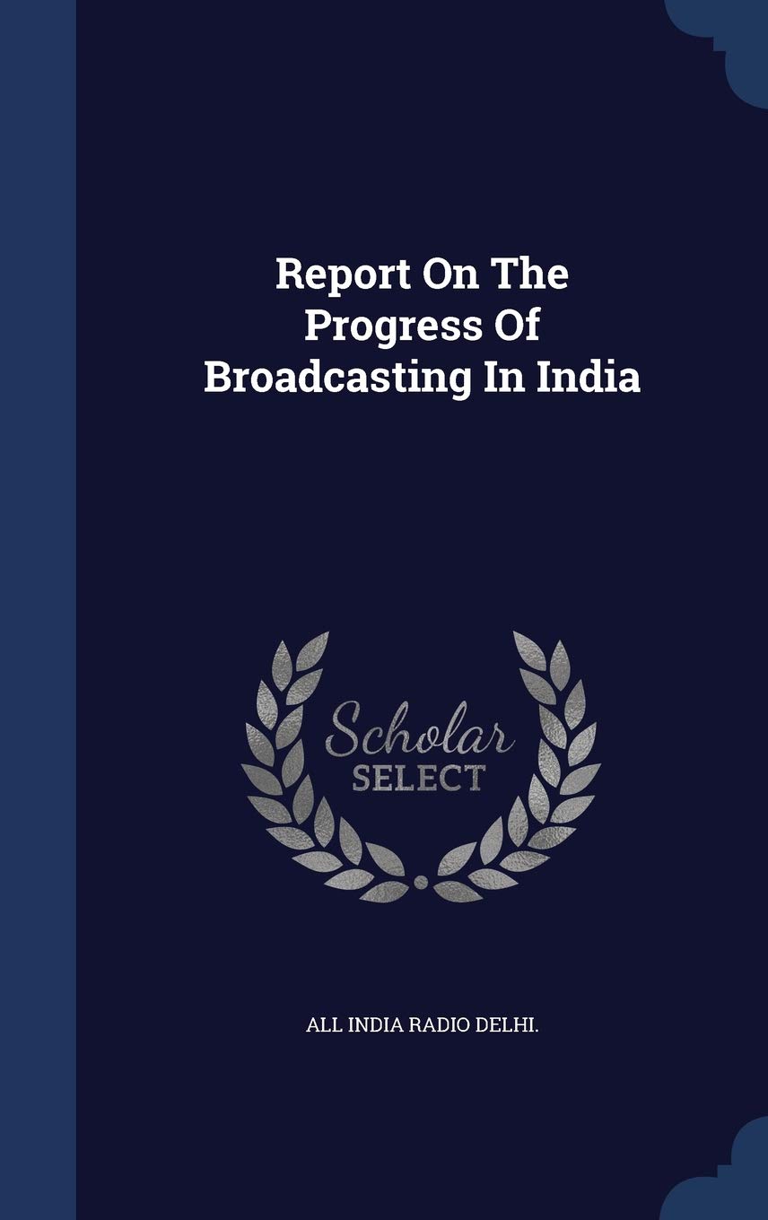 Report on the Progress of Broadcasting in India Politics & History