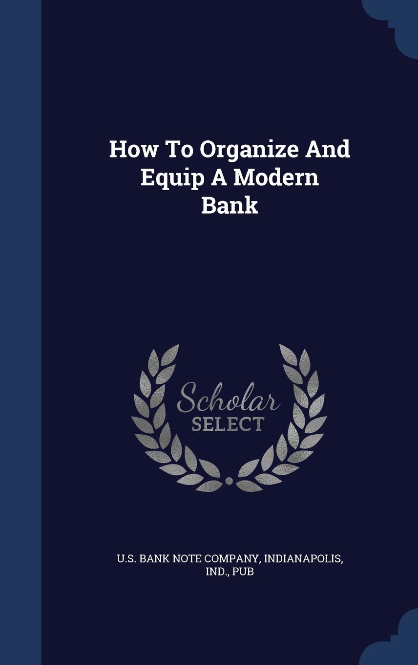 How To Organize And Equip A Modern Bank Politics & History