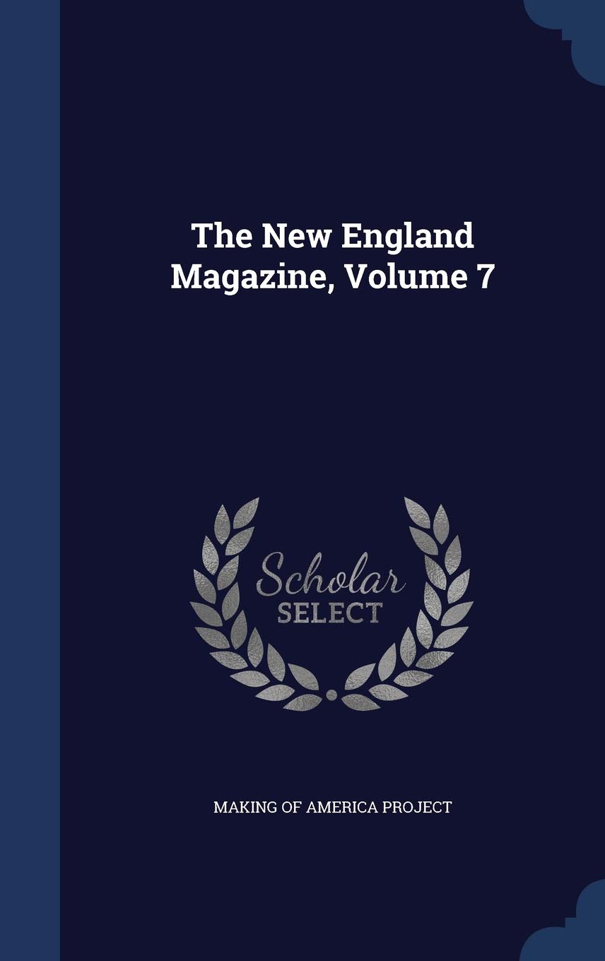 The New England Magazine, Volume 7 Politics & History