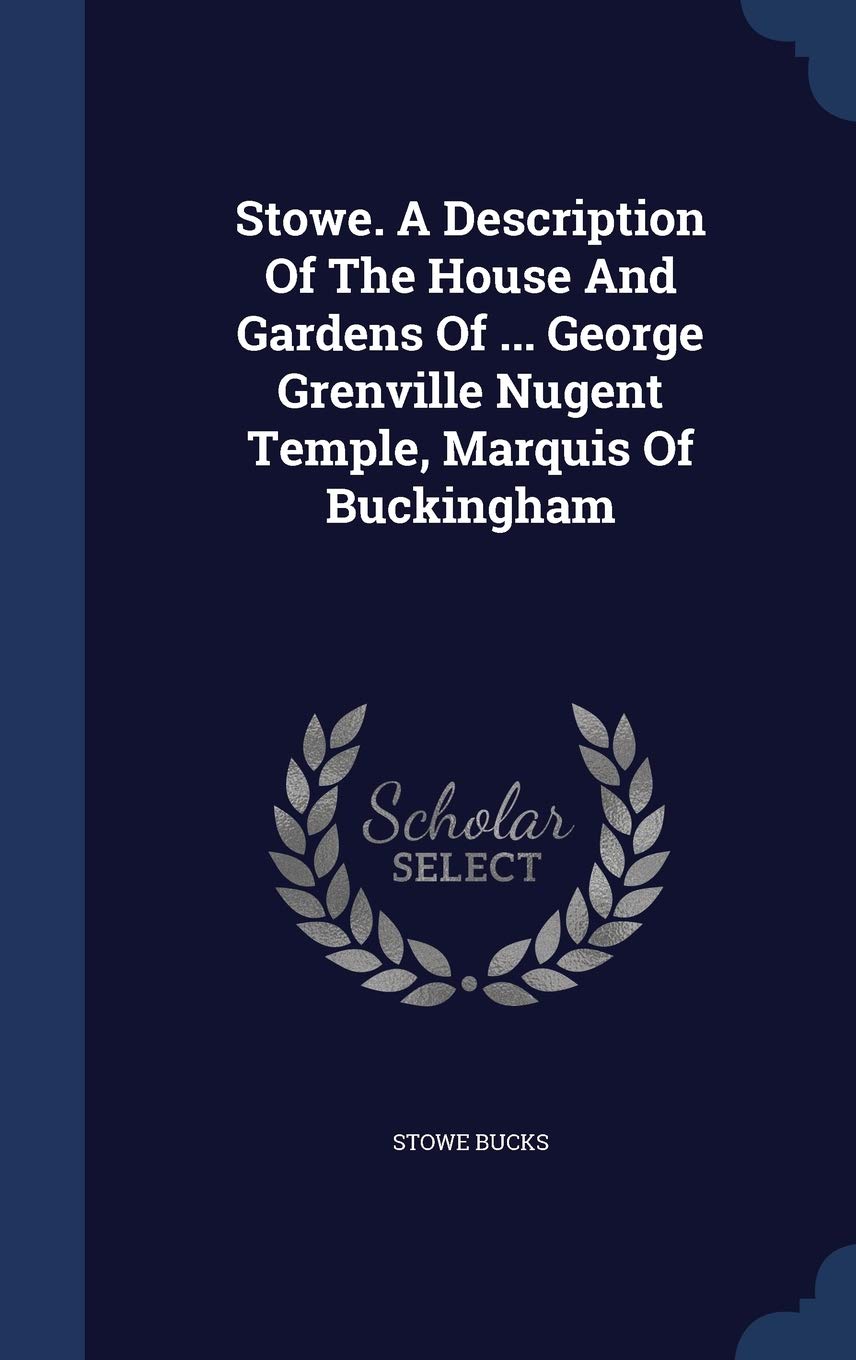 Stowe. A Description Of The House And Gardens Of ... George Grenville Nugent Temple, Marquis Of Buckingham Politics & History