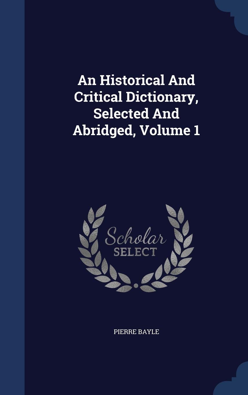 An Historical And Critical Dictionary, Selected And Abridged, Volume 1 Politics & History