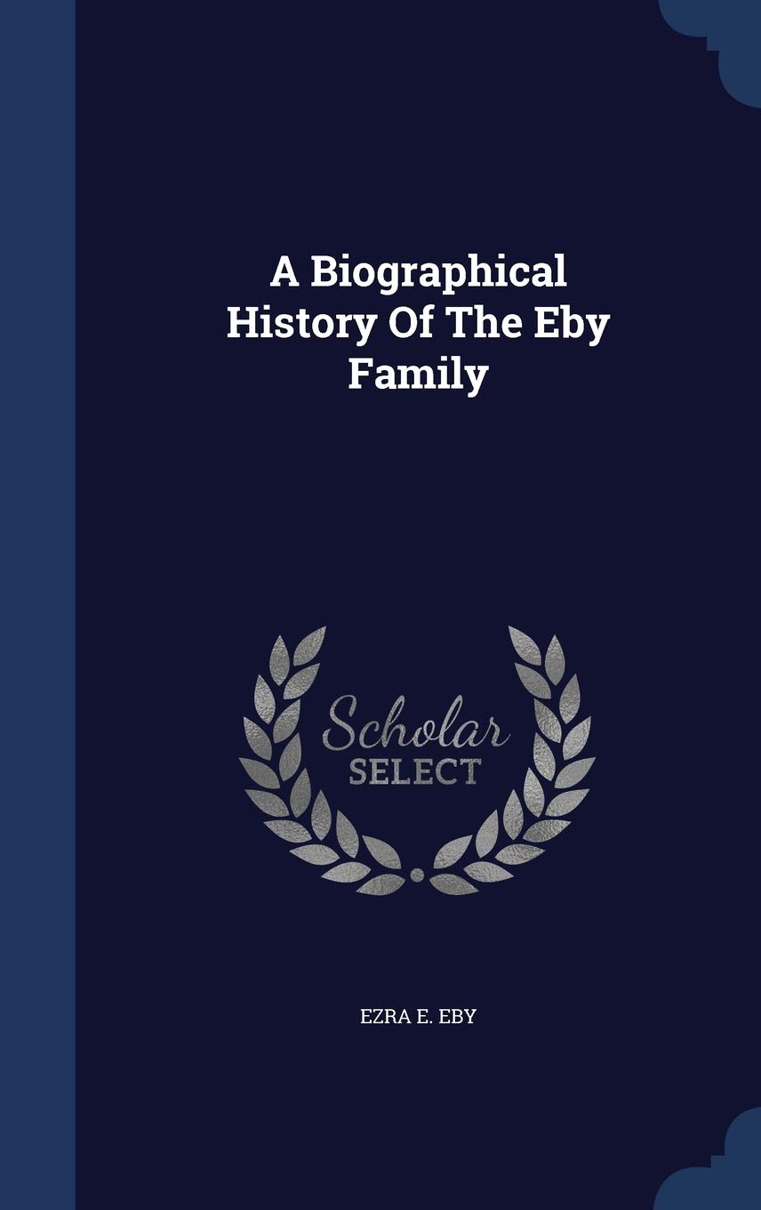 A Biographical History Of The Eby Family Reference Books
