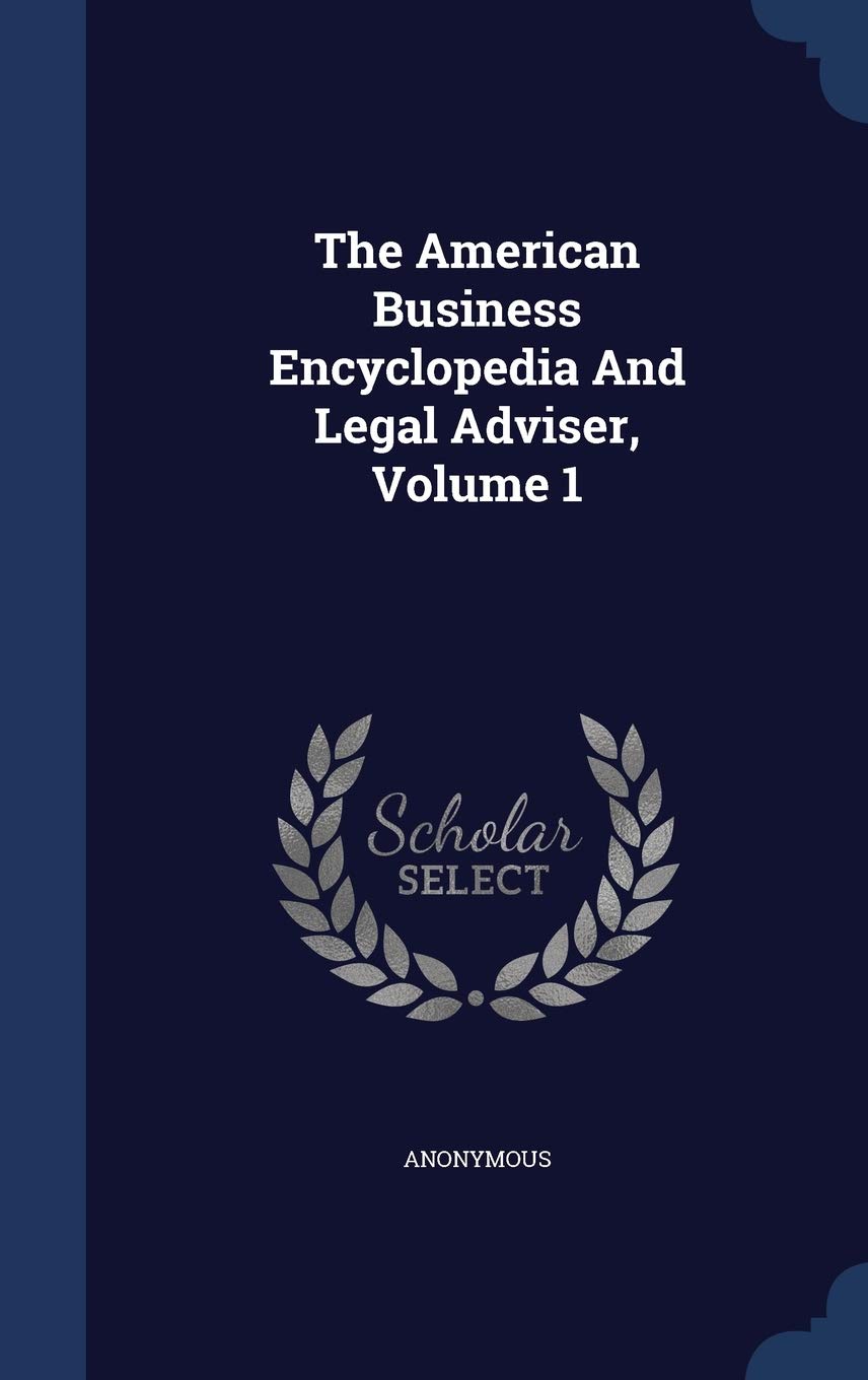 The American Business Encyclopedia And Legal Adviser, Volume 1 Politics & History