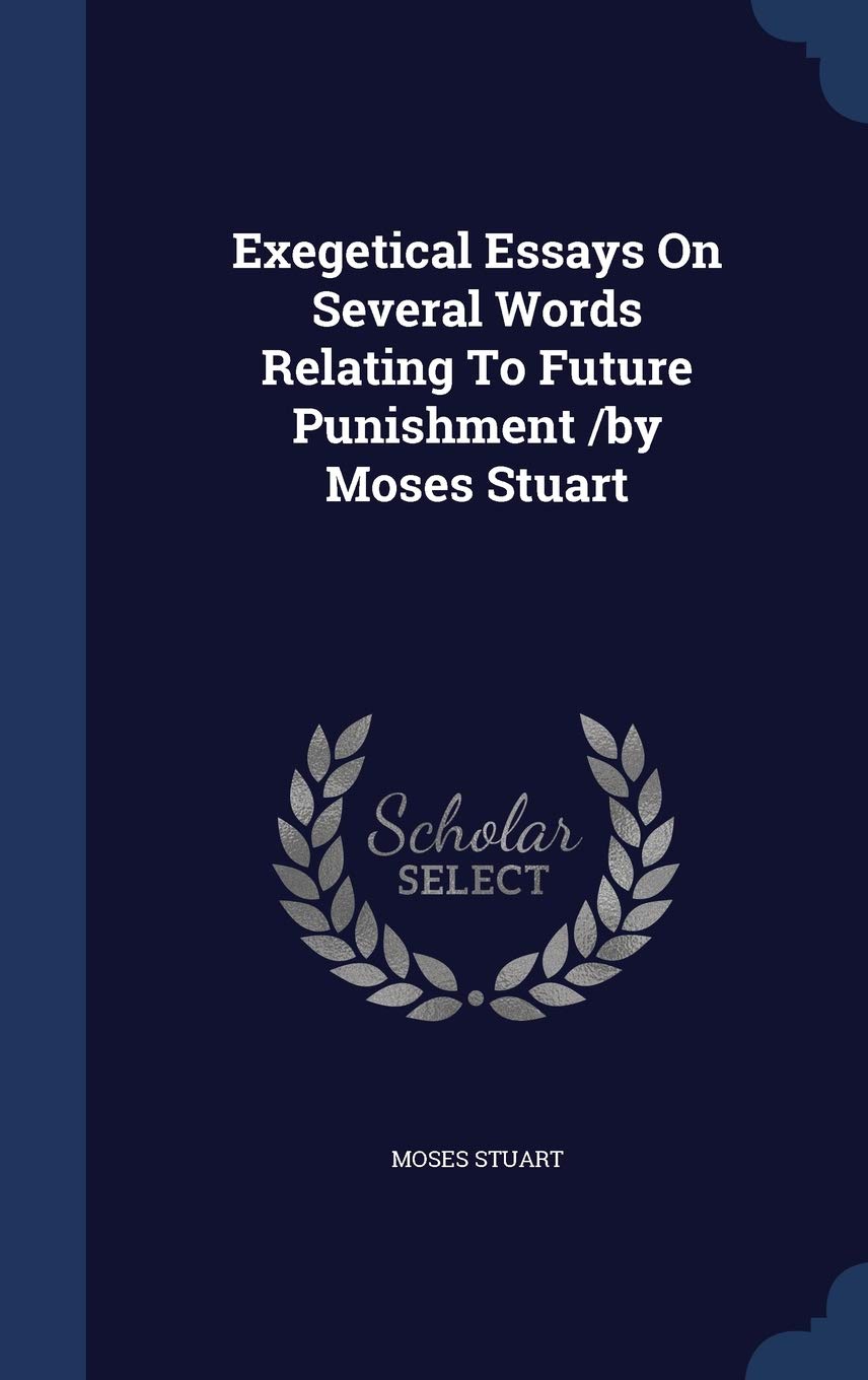 Product Image: Exegetical Essays On Several Words Relating To Future Punishment /by Moses Stuart
