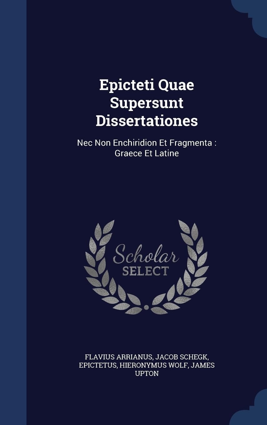 Epicteti Quae Supersunt Dissertationes: Nec Non Enchiridion Et Fragmenta: Graece Et Latine Politics & History