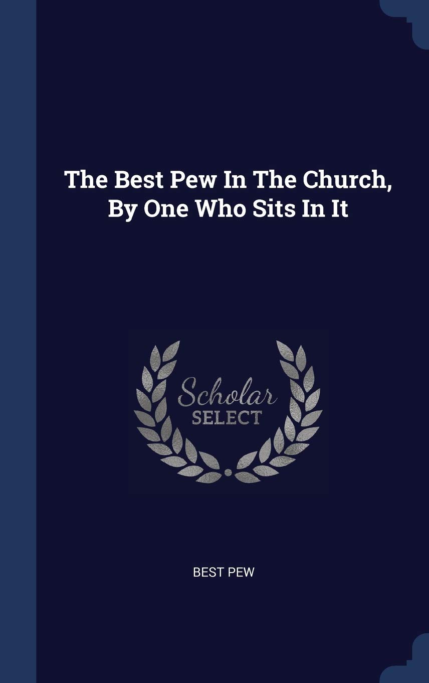 The Best Pew In The Church, By One Who Sits In It Politics & History