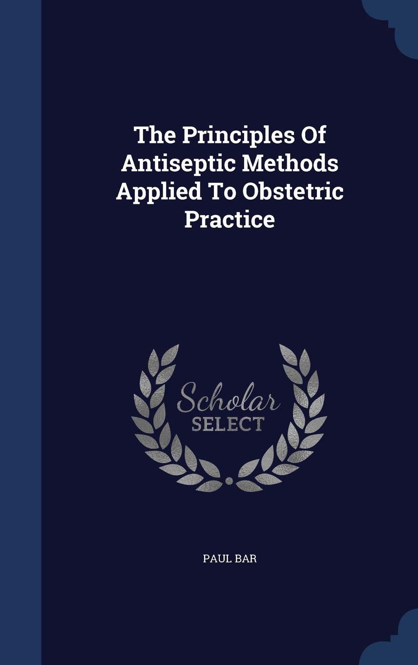 The Principles Of Antiseptic Methods Applied To Obstetric Practice Politics & History