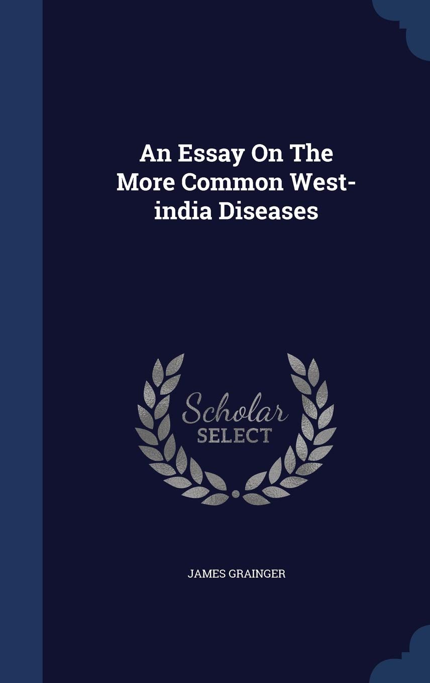 An Essay On The More Common West-india Diseases Politics & History