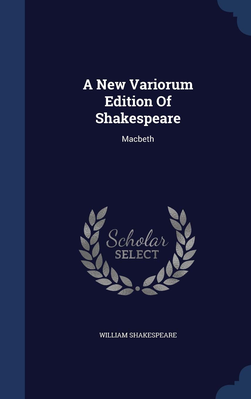 A New Variorum Edition Of Shakespeare: Macbeth Drama