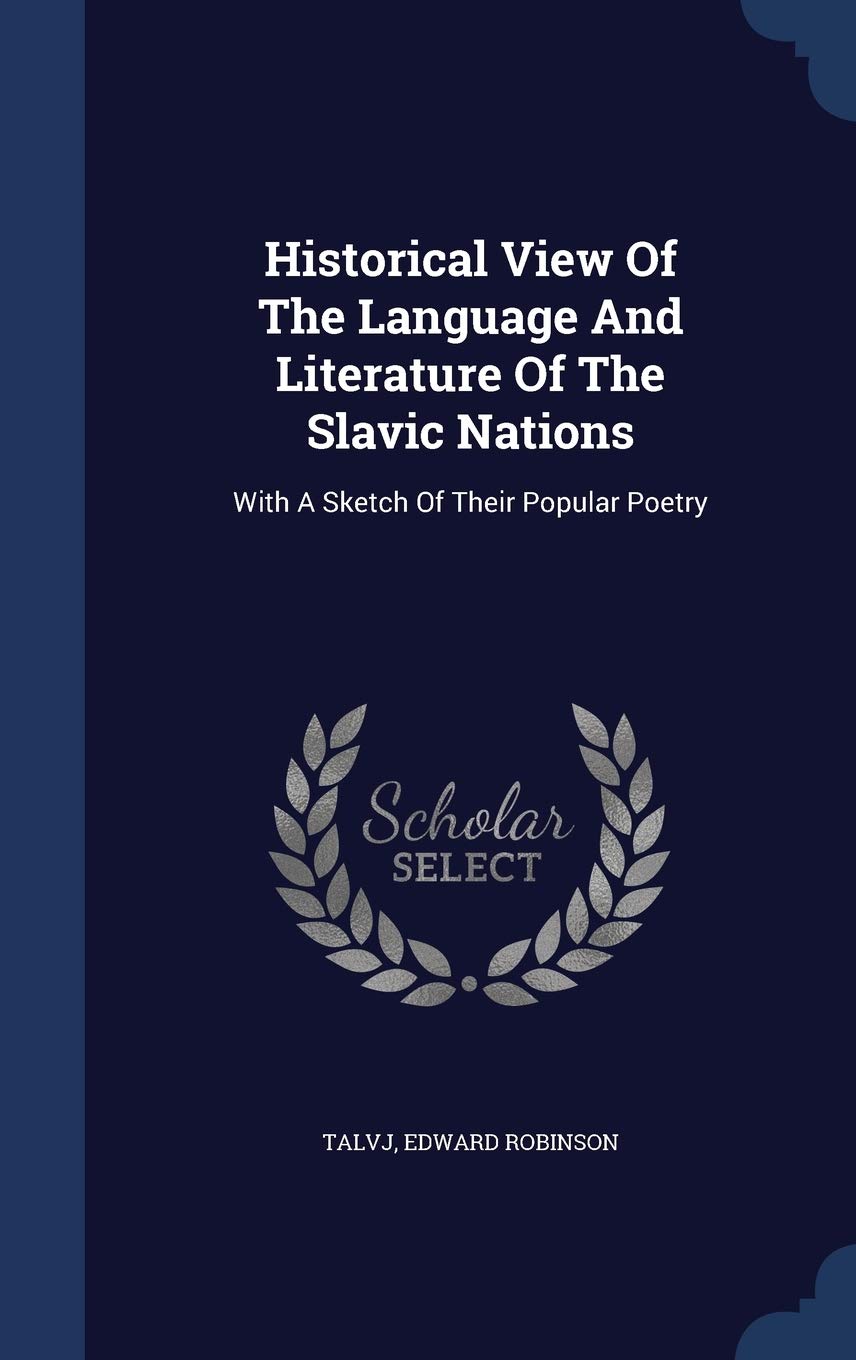 Historical View Of The Language And Literature Of The Slavic Nations: With A Sketch Of Their Popular Poetry Foreign Languages ​​& Dictionaries