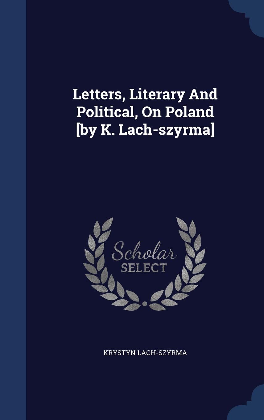 Letters, Literary And Political, On Poland Politics & History