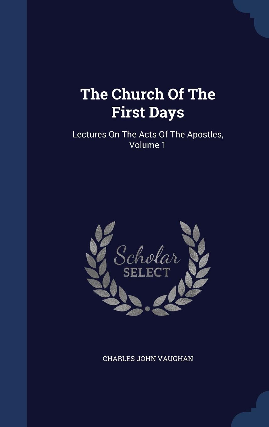 The Church Of The First Days: Lectures On The Acts Of The Apostles, Volume 1 Politics & History