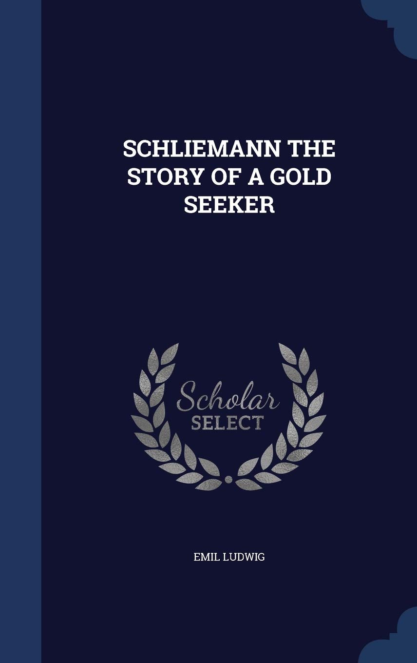 Schliemann the Story of a Gold Seeker Politics & History