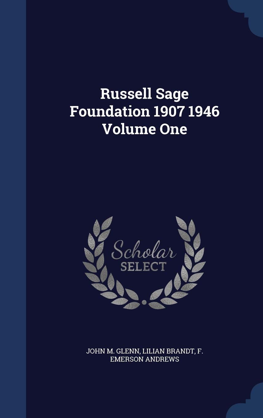 Russell Sage Foundation 1907 1946 Volume One Politics & History