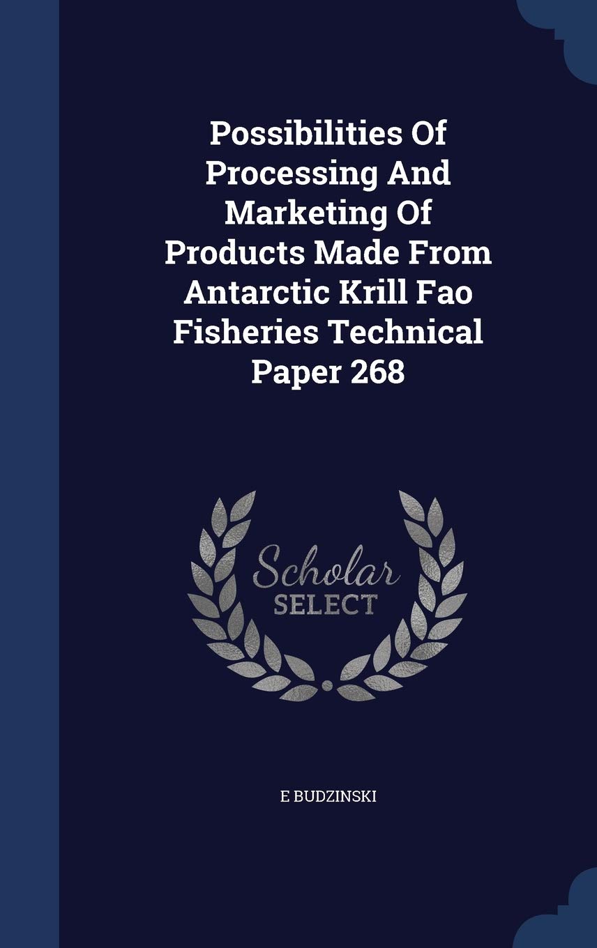 Possibilities Of Processing And Marketing Of Products Made From Antarctic Krill Fao Fisheries Technical Paper 268 Mathematics