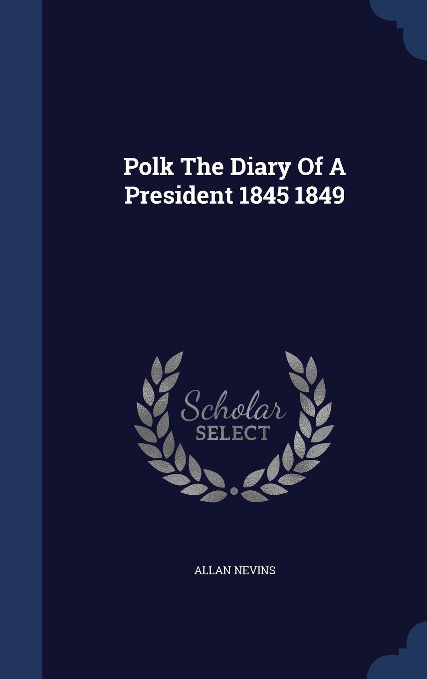 Polk The Diary Of A President 1845 1849 Politics & History