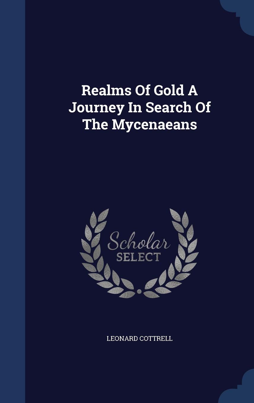 Realms Of Gold A Journey In Search Of The Mycenaeans Politics & History
