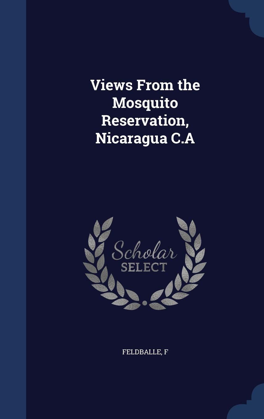 Views From the Mosquito Reservation, Nicaragua C.A Politics & History