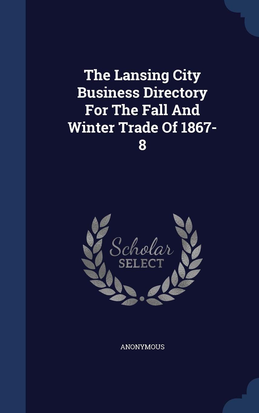 The Lansing City Business Directory For The Fall And Winter Trade Of 1867-8 Politics & History