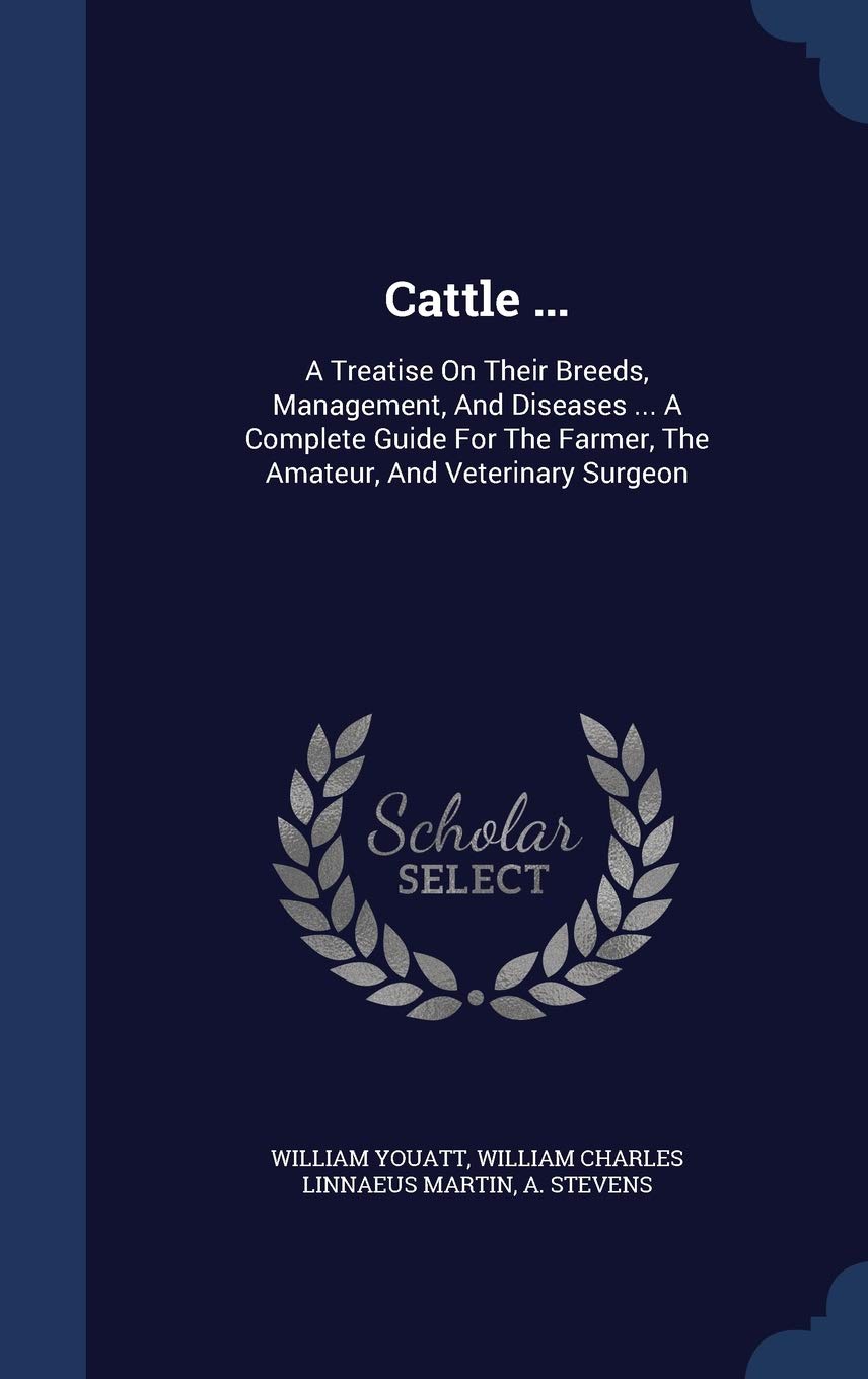 Cattle ...: A Treatise On Their Breeds, Management, And Diseases ... A Complete Guide For The Farmer, The Amateur, And Veterinary Surgeon Mathematics