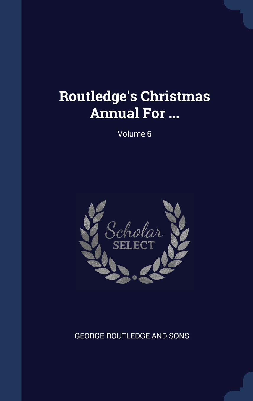 Routledge's Christmas Annual For ...; Volume 6 Politics & History