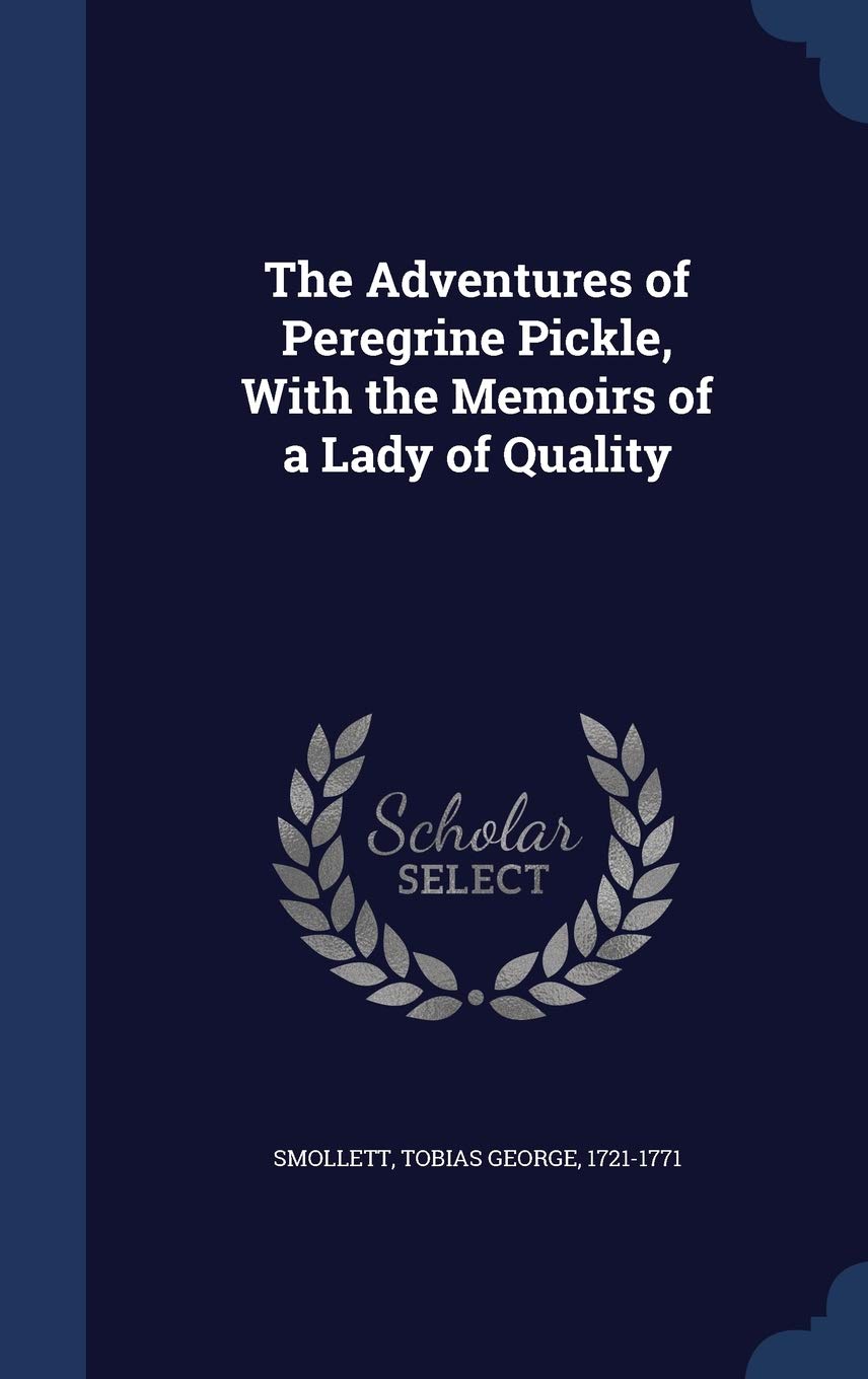 The Adventures of Peregrine Pickle, With the Memoirs of a Lady of Quality Politics & History