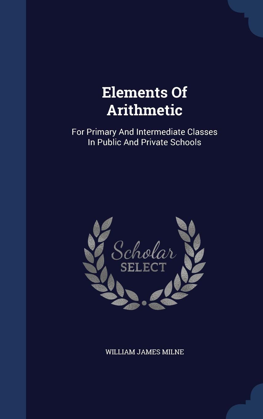 Elements Of Arithmetic: For Primary And Intermediate Classes In Public And Private Schools Politics & History